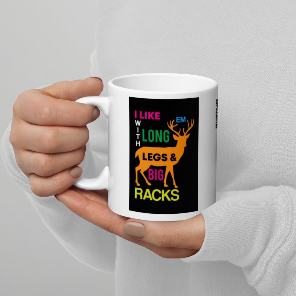 I Like Em With Long Legs And Big Racks White Glossy Coffee Mug